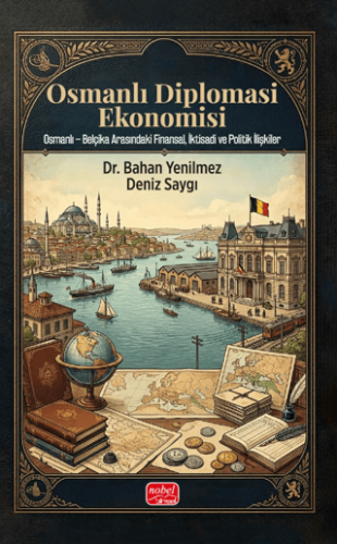 Osmanlı Tarihi - Osmanlı Diplomasi Ekonomisi - Bahan Yenilmez - Nobel 