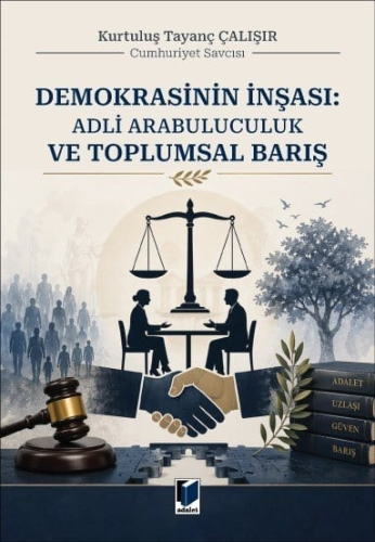 Medeni Usul Hukuku - Demokrasinin İnşası: Adli Arabuluculuk ve Toplums