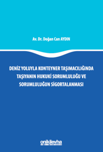 Deniz Yoluyla Konteyner Taşımacılığında Taşıyanın Hukuki Sorumluluğu ve Sorumluluğun Sigortalanması