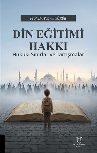 Din - İslam - Din Eğitimi Hakkı Hukukî Sınırlar ve Tartışmalar - Tuğru