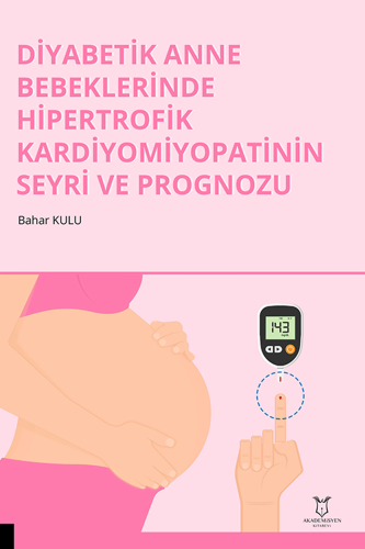 Diyabetik Anne Bebeklerinde Hipertrofik Kardiyomiyopatinin Seyri ve Prognozu