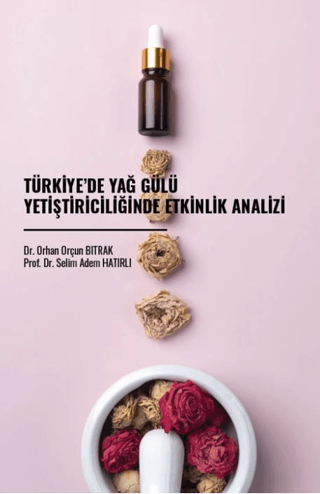 Türkiye’de Yağ Gülü Yetiştiriciliğinde Etkinlik Analizi