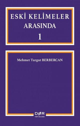 Eski Kelimeler Arasında 1 Mehmet Turgut Berbercan