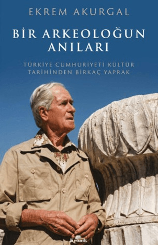 Biyografi - Otobiyografi - Bir Arkeoloğun Anıları - Ekrem Akurgal - Kr