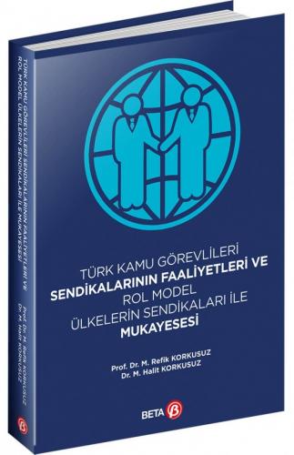 Türk Kamu Görevlileri Sendikalarının Faaliyetleri ve Rol Model Ülkelerin Sendikaları İle Mukayesesi
