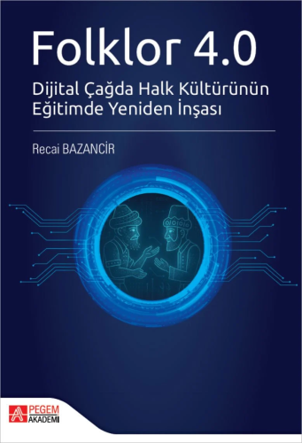 Folklor 4.0 Dijital Çağda Halk Kültürünün Eğitimde Yeniden İnşası
