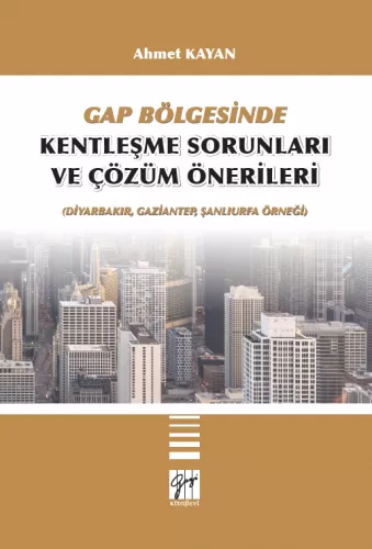 GAP Bölgesinde Kentleşme Sorunları ve Çözüm Önerileri Ahmet Kayan