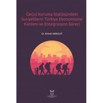 Geçici Koruma Statüsündeki Suriyelilerin Türkiye Ekonomisine Katılımı ve Entegrasyon Süreci
