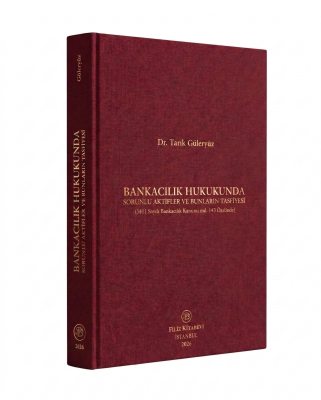 Bankacılık Hukukunda Sorunlu Aktifler ve Bunların Tasfiyesi