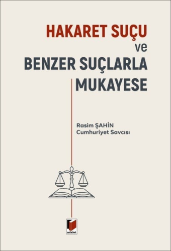 Ceza Hukuku - Hakaret Suçu ve Benzer Suçlarla Mukayese - Rasim Şahin -