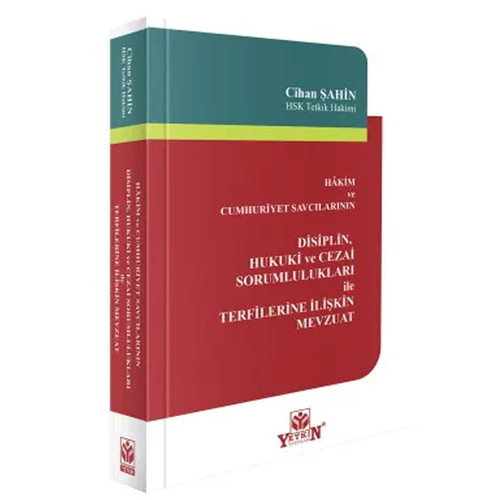 Hâkim ve Cumhuriyet Savcılarının Disiplin, Hukuki ve Cezai Sorumlulukları ile Terfilerine İlişkin Mevzuat