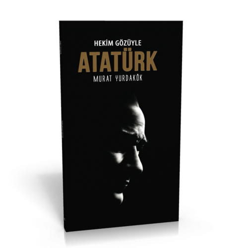 Hekim Gözüyle Atatürk Murat Yurdakök