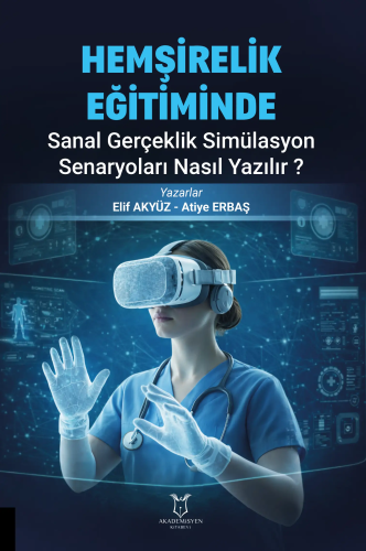 Hemşirelik Eğitiminde Sanal Gerçeklik Simülasyon Senaryoları Nasıl Yazılır?