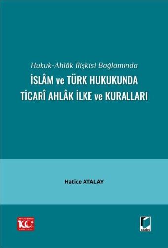 İslâm ve Türk Hukukunda Ticarî Ahlâk İlke ve Kuralları Hatice Atalay