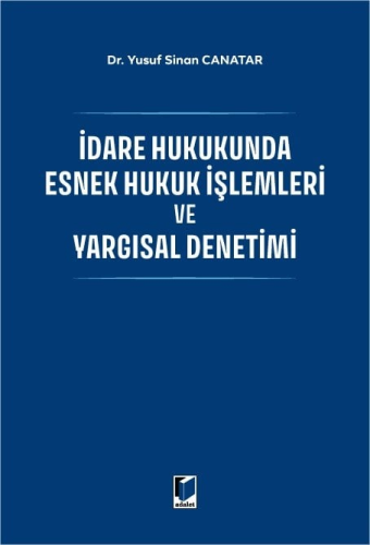İdare Hukukunda Esnek Hukuk İşlemleri ve Yargısal Denetimi