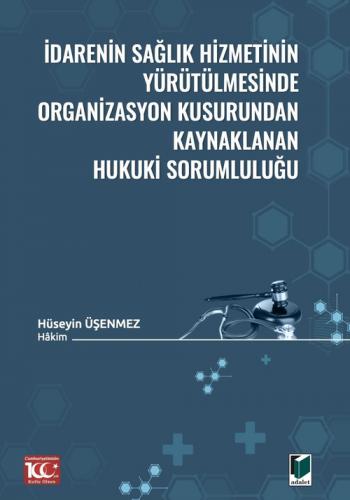 İdarenin Sağlık Hizmetinin YürütülmesindeOrganizasyon Kusurundan Kaynaklanan Hukuki Sorumluluğu