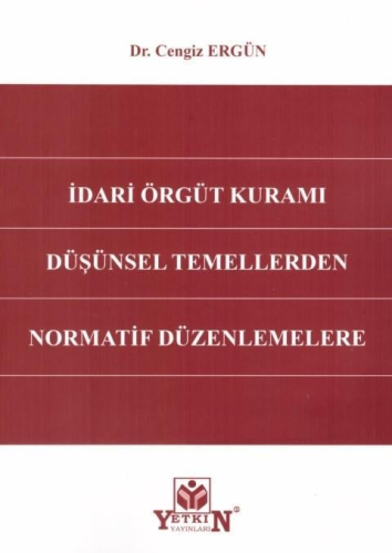 İdari Örgüt Kuramı Düşünsel Temellerden Normatif Düzenlemelere