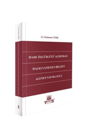 İfade Özgürlüğü Açısından Halkı Yanıltıcı Bilgiyi Alenen Yayma Suçu