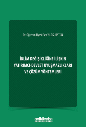 İklim Değişikliğine İlişkin Yatırımcı-Devlet Uyuşmazlıkları ve Çözüm Yöntemleri