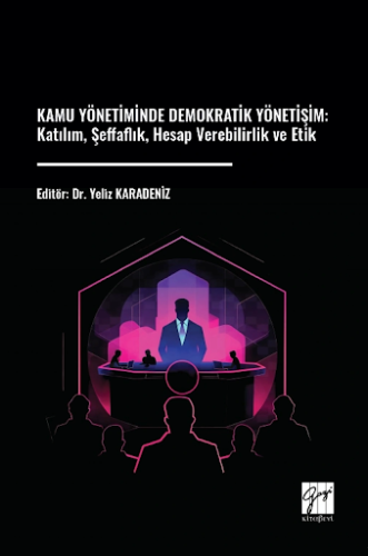 Kamu Yönetiminde Demokratik Yönetişim: Katılım, Şeffaflık, Hesap Verebilirlik ve Etik