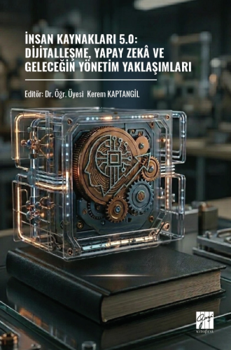 İnsan Kaynakları 5.0: Dijitalleşme, Yapay Zekâ ve Geleceğin Yönetim Yaklaşımları