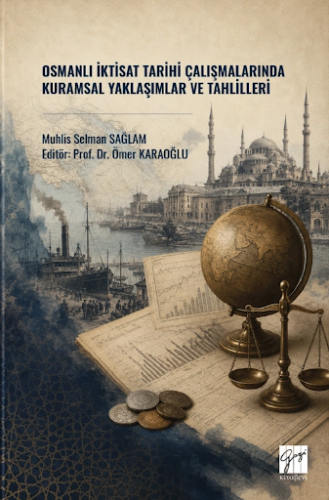 Osmanlı İktisat Tarihi Çalışmalarında Kuramsal Yaklaşımlar Ve Tahlille