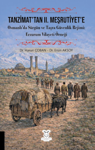 Tanzimat’tan II. Meşrutiyet’e Osmanlı’da Sürgün ve Taşra Güvenlik Rejimi Erzurum Vilayeti Örneği
