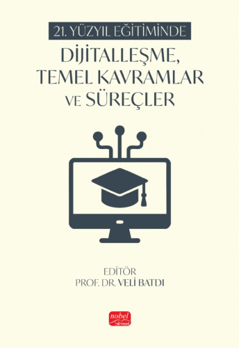 21. Yüzyıl Eğitiminde Dijitalleşme, Temel Kavramlar ve Süreçler