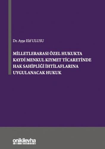 Milletlerarası Özel Hukukta Kaydi Menkul Kıymet Ticaretinde Hak Sahipliği İhtilaflarına Uygulanacak Hukuk