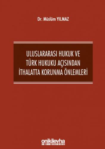Uluslararası Hukuk ve Türk Hukuku Açısından İthalatta Korunma Önlemleri