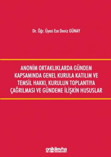 Anonim Ortaklıklarda Gündem Kapsamında Genel Kurula Katılım ve Temsil Hakkı, Kurulun Toplantıya Çağırılması ve Gündeme İlişkin Hususlar
