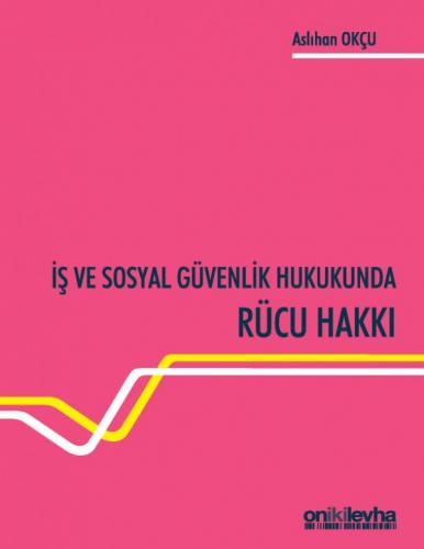 İş ve Sosyal Güvenlik Hukukunda Rücu Hakkı