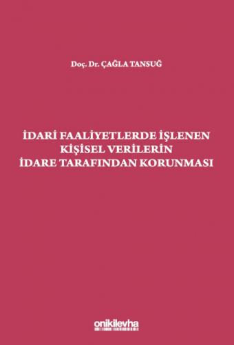 İdari Faaliyetlerde İşlenen Kişisel Verilerin İdare Tarafından Korunması