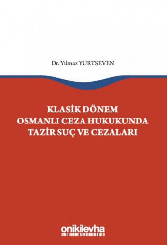 Klasik Dönem Osmanlı Ceza Hukukunda Tazir Suç ve Cezaları Yılmaz Yurts