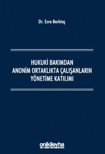 Hukuki Bakımdan Anonim Ortaklıkta Çalışanların Yönetime Katılımı