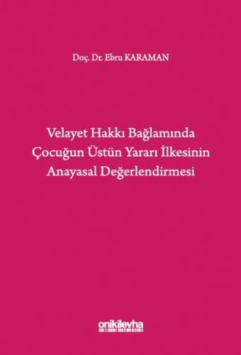Velayet Hakkı Bağlamında Çocuğun Üstün Yararı İlkesinin Anayasal Değerlendirmesi