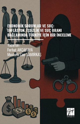 Ekonomik Sorunlar Ve Suç: Enflasyon, İşsizlik Ve Suç Oranı Bağlamında Türkiye İçin Bir İnceleme