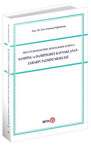 Milletlerarası Özel Hukuk Bakış Açısıyla Damping ve Dampingden Kaynaklanan Zararın Tazmini Meselesi
