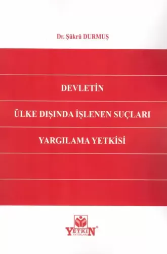 Devletin Ülke Dışında İşlenen Suçları Yargılama Yetkisi Şükrü Durmuş