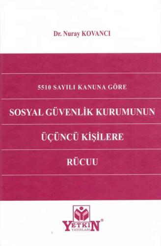 5510 Sayılı Kanuna Göre Sosyal Güvenlik Kurumunun Üçüncü Kişilere Rücuu
