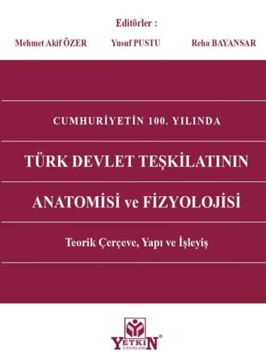 Cumhuriyetin 100. Yılında Türk Devlet Teşkilatının Anatomisi ve Fizyolojisi