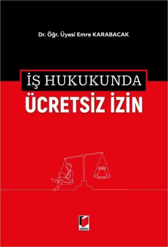 İş Hukuku - İş Hukukunda Ücretsiz İzin - Emre Karabacak - 431