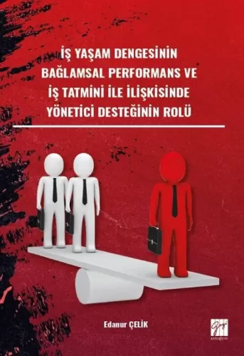 İş Yaşam Dengesinin Bağlamsal Performans ve İş Tatmini İle İlişkisinde Yönetici Desteğinin Rolü