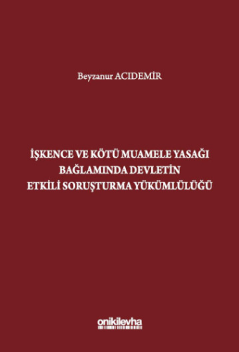İşkence ve Kötü Muamele Yasağı Bağlamında Devletin Etkili Soruşturma Yükümlülüğü
