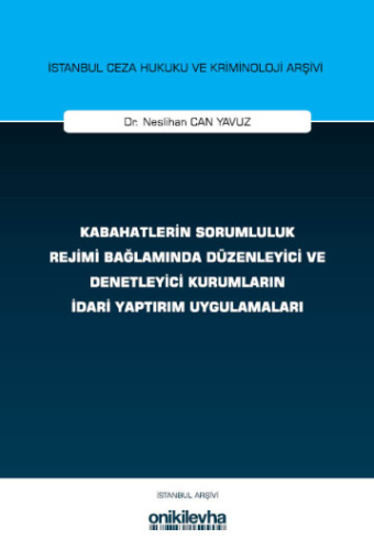 Kabahatlerin Sorumluluk Rejimi Bağlamında Düzenleyici ve Denetleyici Kurumların İdari Yaptırım Uygulamaları