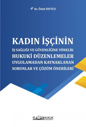 Kadın İşçinin İş Sağlığı ve Güvenliğine Yönelik Hukuki Düzenlemeler