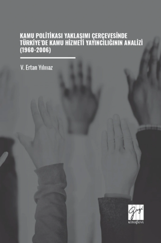 Kamu Politikası Yaklaşımı Çerçevesinde Türkiye’de Kamu Hizmeti Yayıncılığının Analizi (1960-2006)