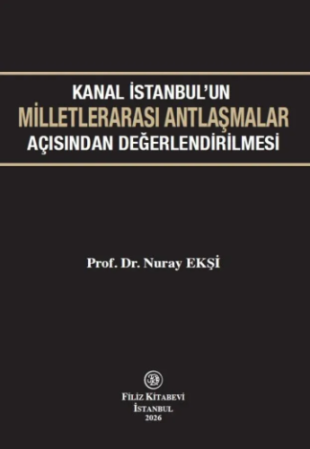 Kanal İstanbul'un Milletlerarası Antlaşmalar Açısından Değerlendirilmesi