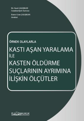 Örnek Olaylarla Kastı Aşan Yaralama İle Kasten Öldürme Suçlarının Ayrımına İlişkin Ölçütler