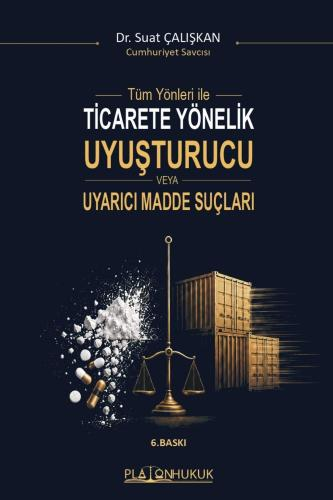 Tüm Yönleri İle Ticarete Yönelik Uyuşturucu Veya Uyarıcı Madde Suçları